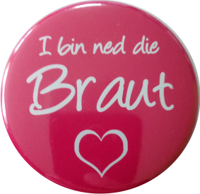 Button Polterabend "I bin ned die Braut"